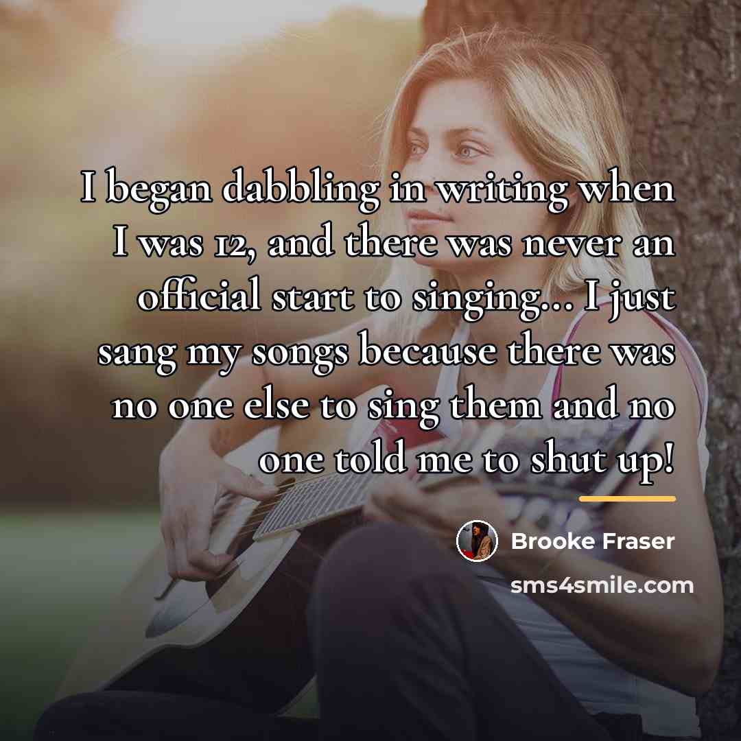 “I began dabbling in writing when I was 12, and…” quote by Brooke Fraser