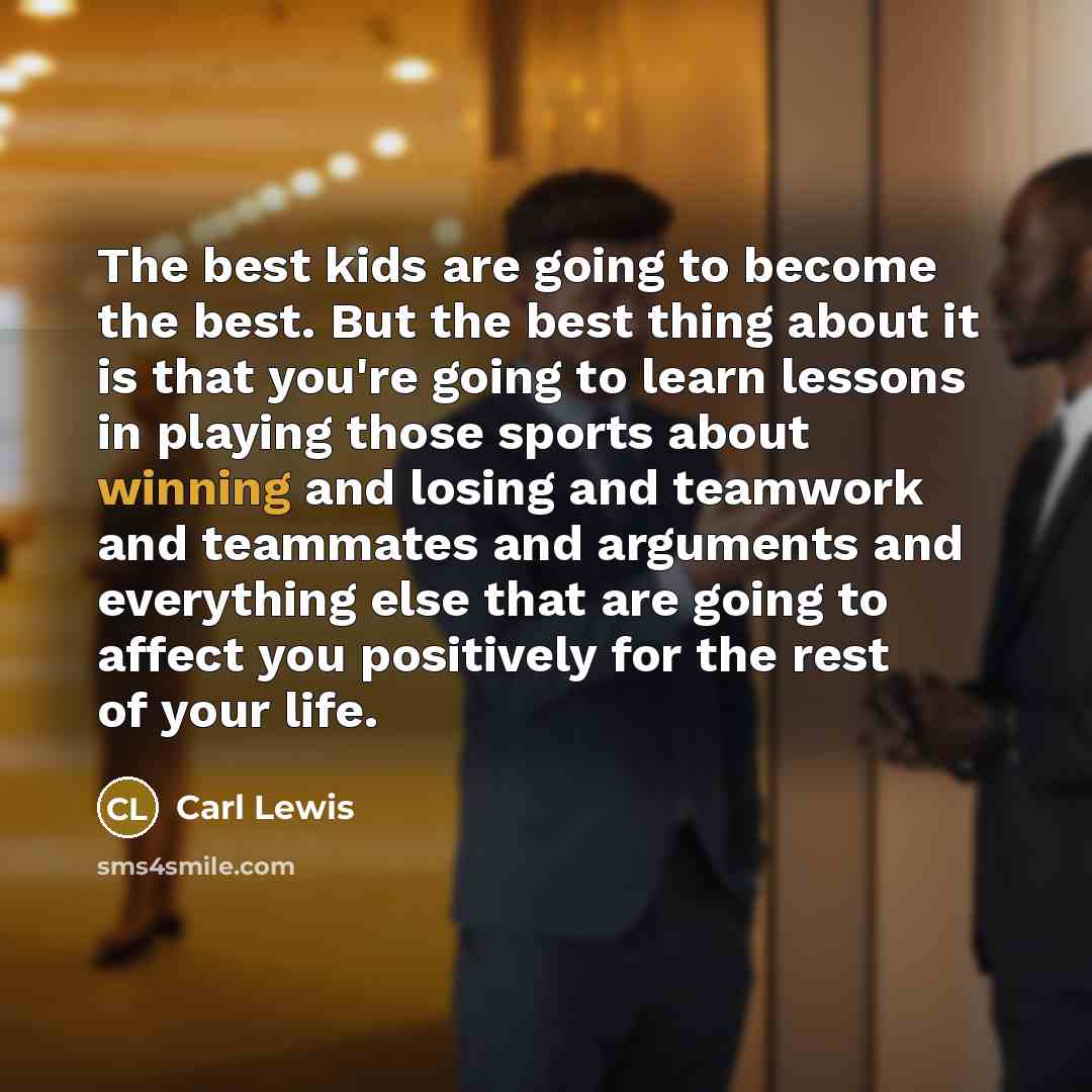 “The best kids are going to become the best. But…” quote by Carl Lewis