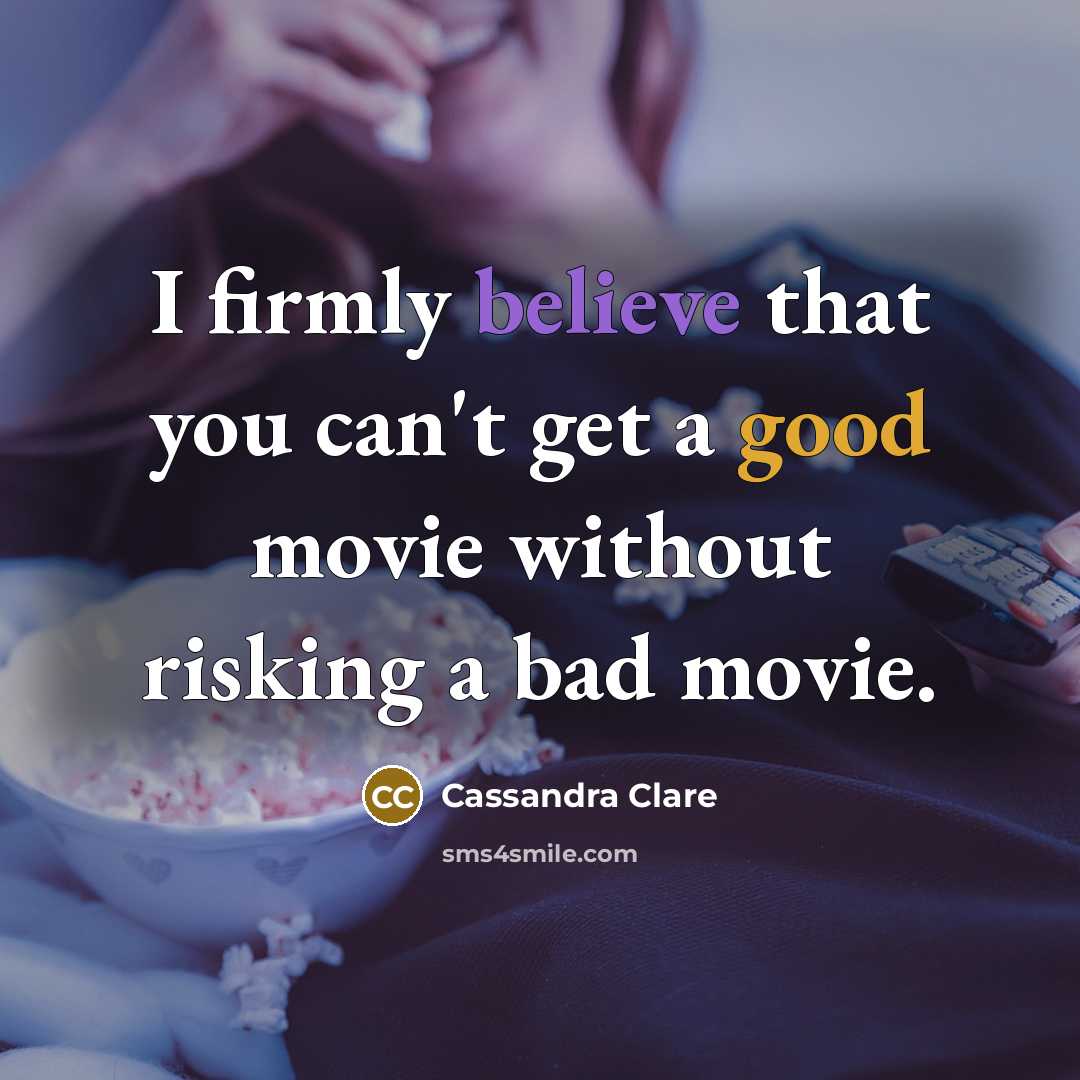 “I firmly believe that you can't get a good movie without risking a bad movie.” quote by Cassandra Clare