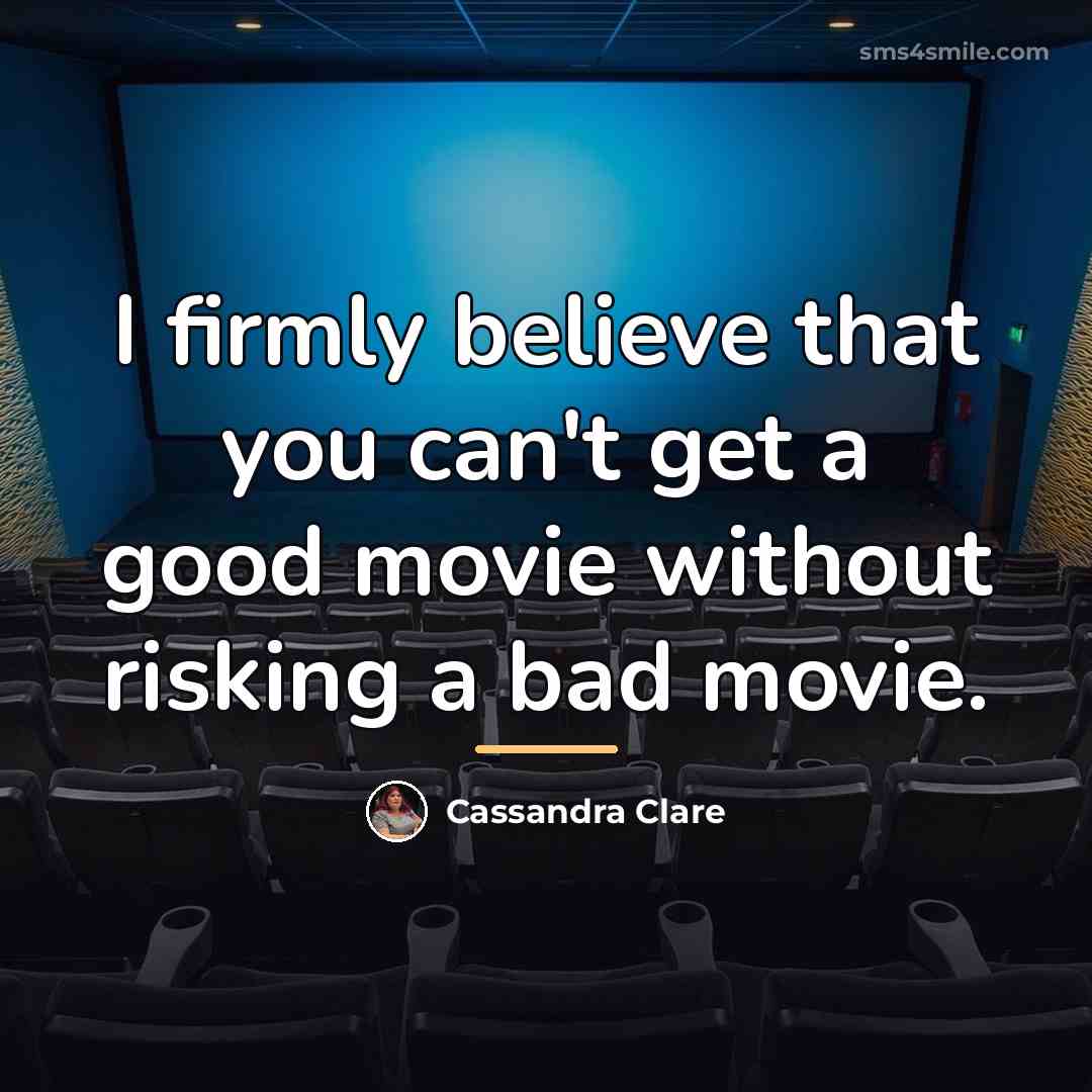 “I firmly believe that you can't get a good movie…” quote by Cassandra Clare