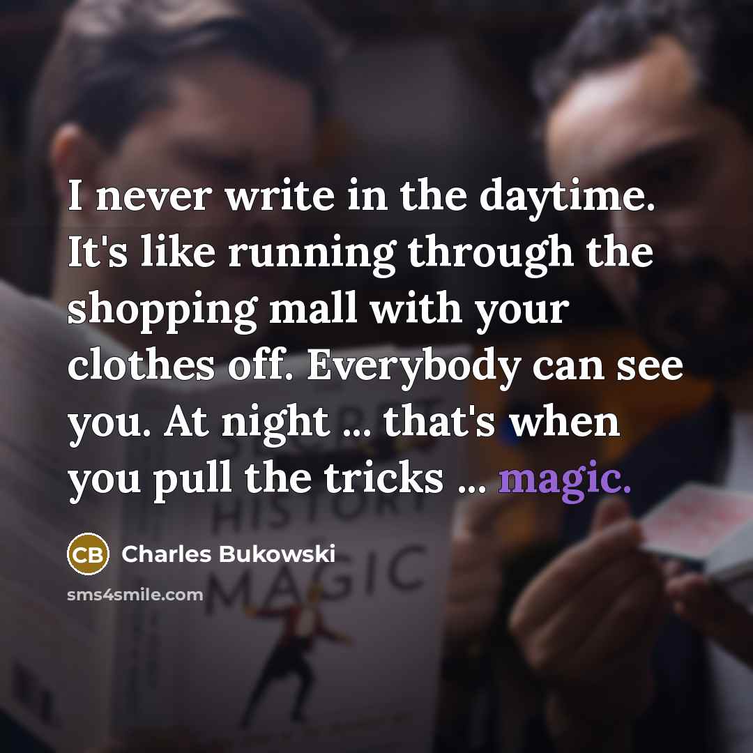 “I never write in the daytime. It's like running through…” quote by Charles Bukowski