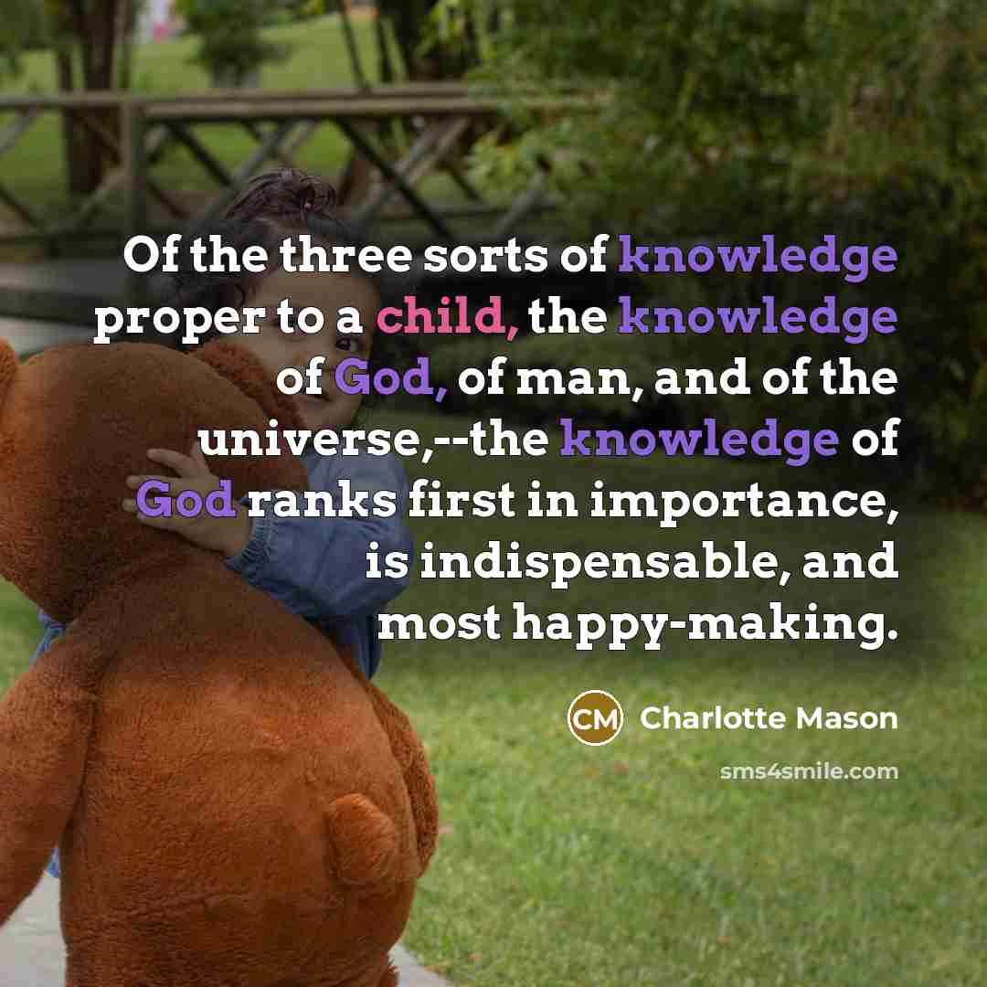 “Of the three sorts of knowledge proper to a child,…” quote by Charlotte Mason