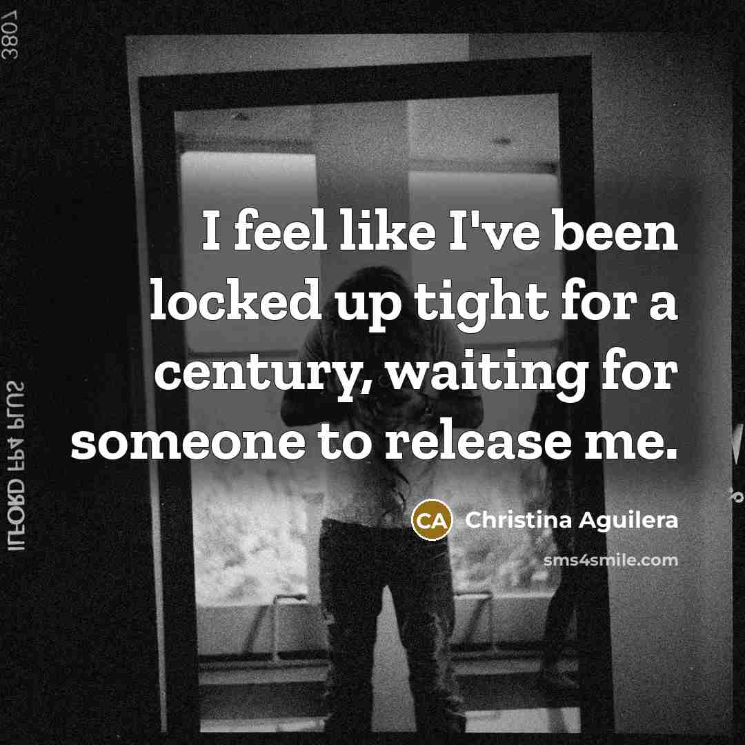 “I feel like I've been locked up tight for a…” quote by Christina Aguilera
