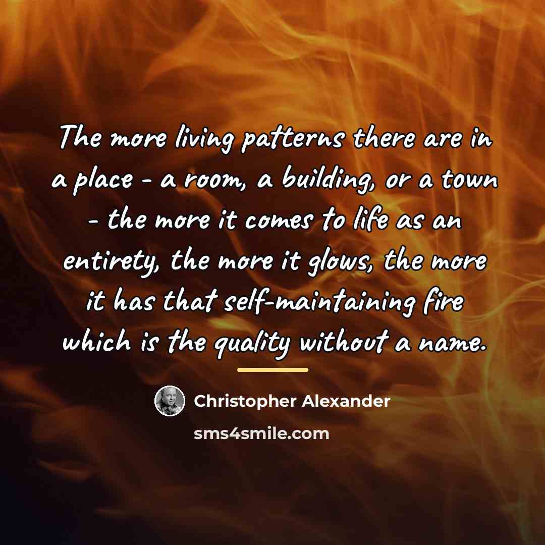 “The more living patterns there are in a place -…” quote by Christopher Alexander