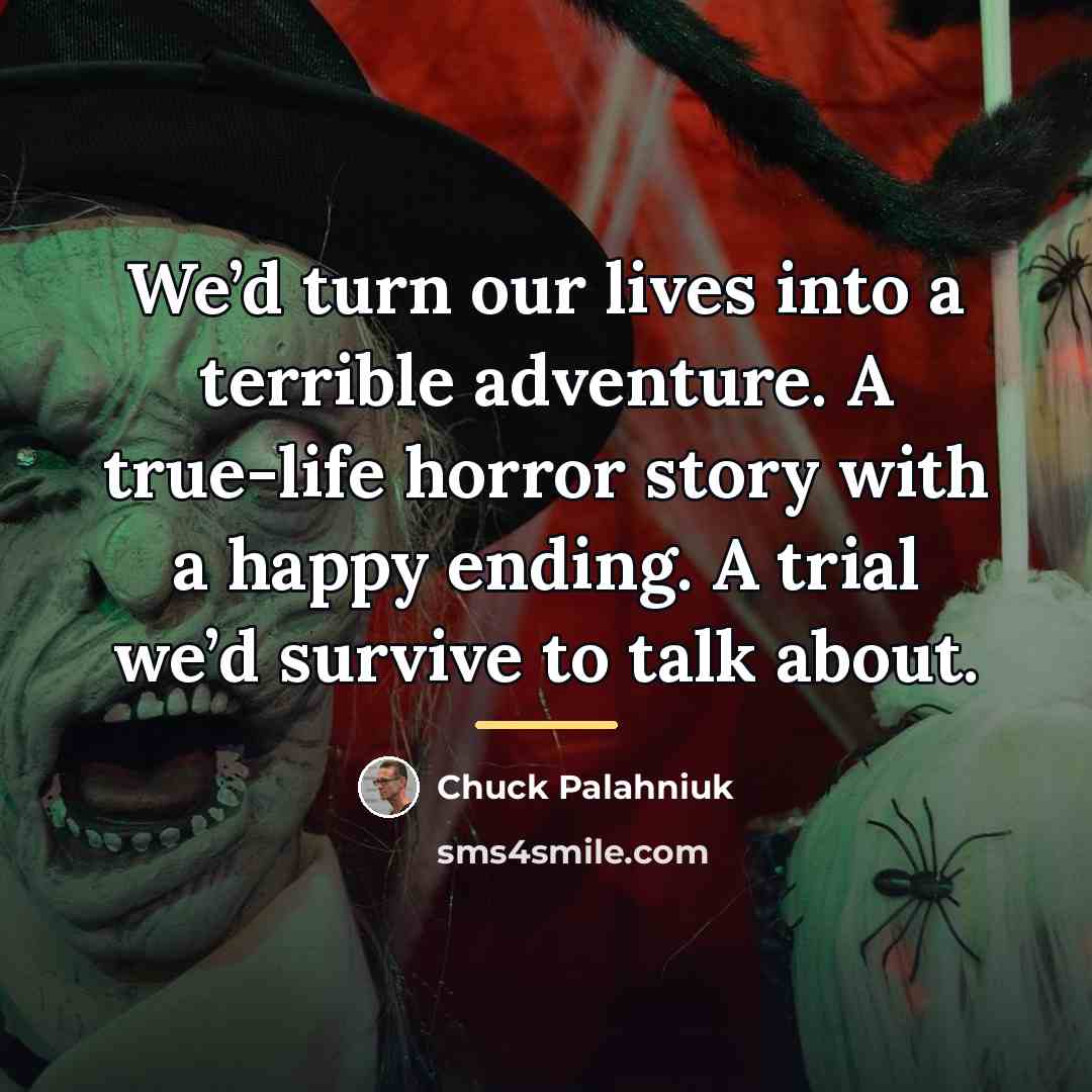 “We’d turn our lives into a terrible adventure. A true-life…” quote by Chuck Palahniuk