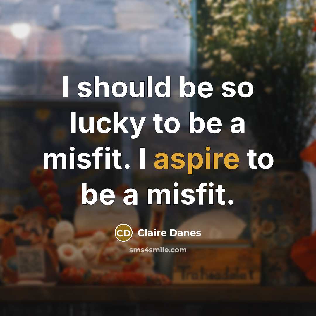 “I should be so lucky to be a misfit. I…” quote by Claire Danes
