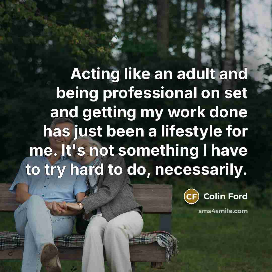 “Acting like an adult and being professional on set and…” quote by Colin Ford