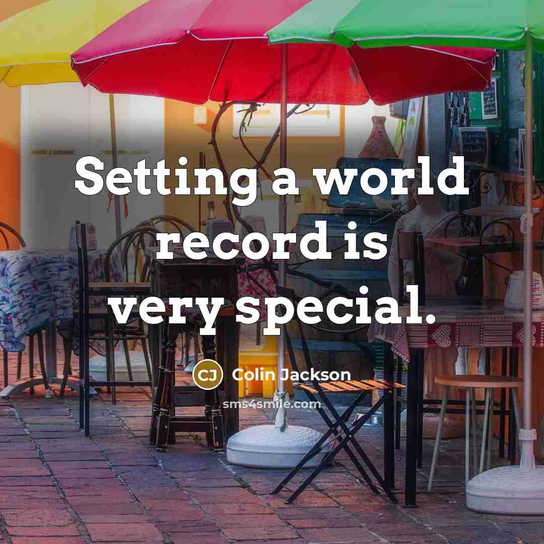 “Setting a world record is very special.” quote by Colin Jackson