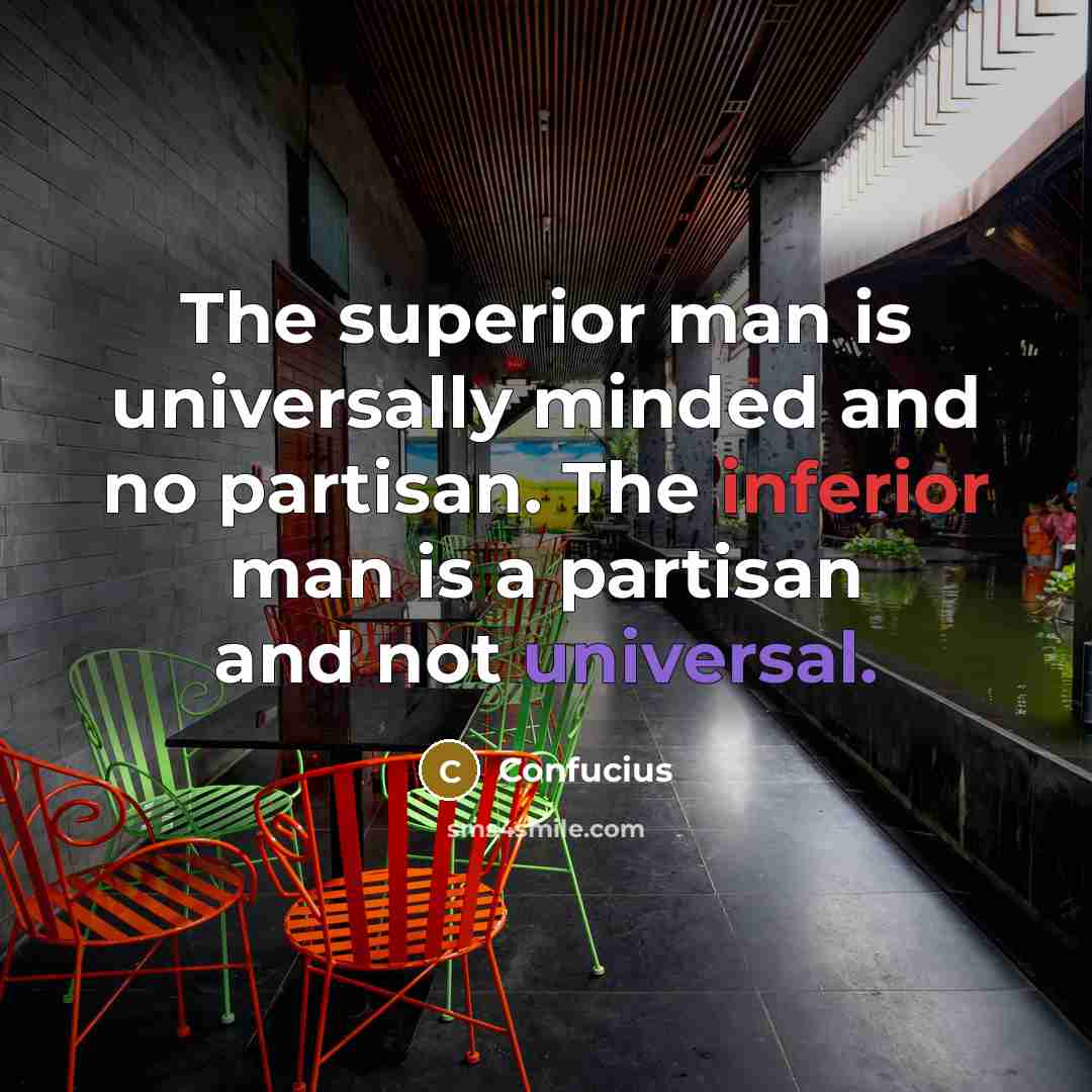 “The superior man is universally minded and no partisan. The…” quote by Confucius