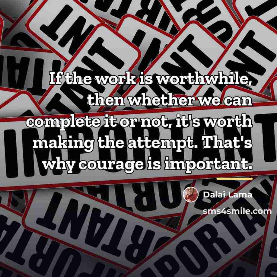“If the work is worthwhile, then whether we can complete…” quote by Dalai Lama