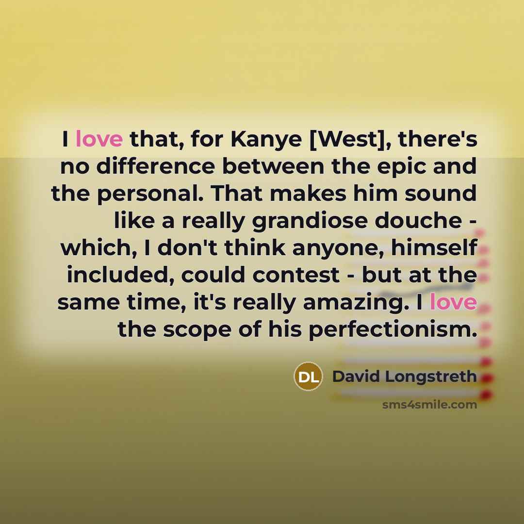 “I love that, for Kanye [West], there's no difference between…” quote by David Longstreth
