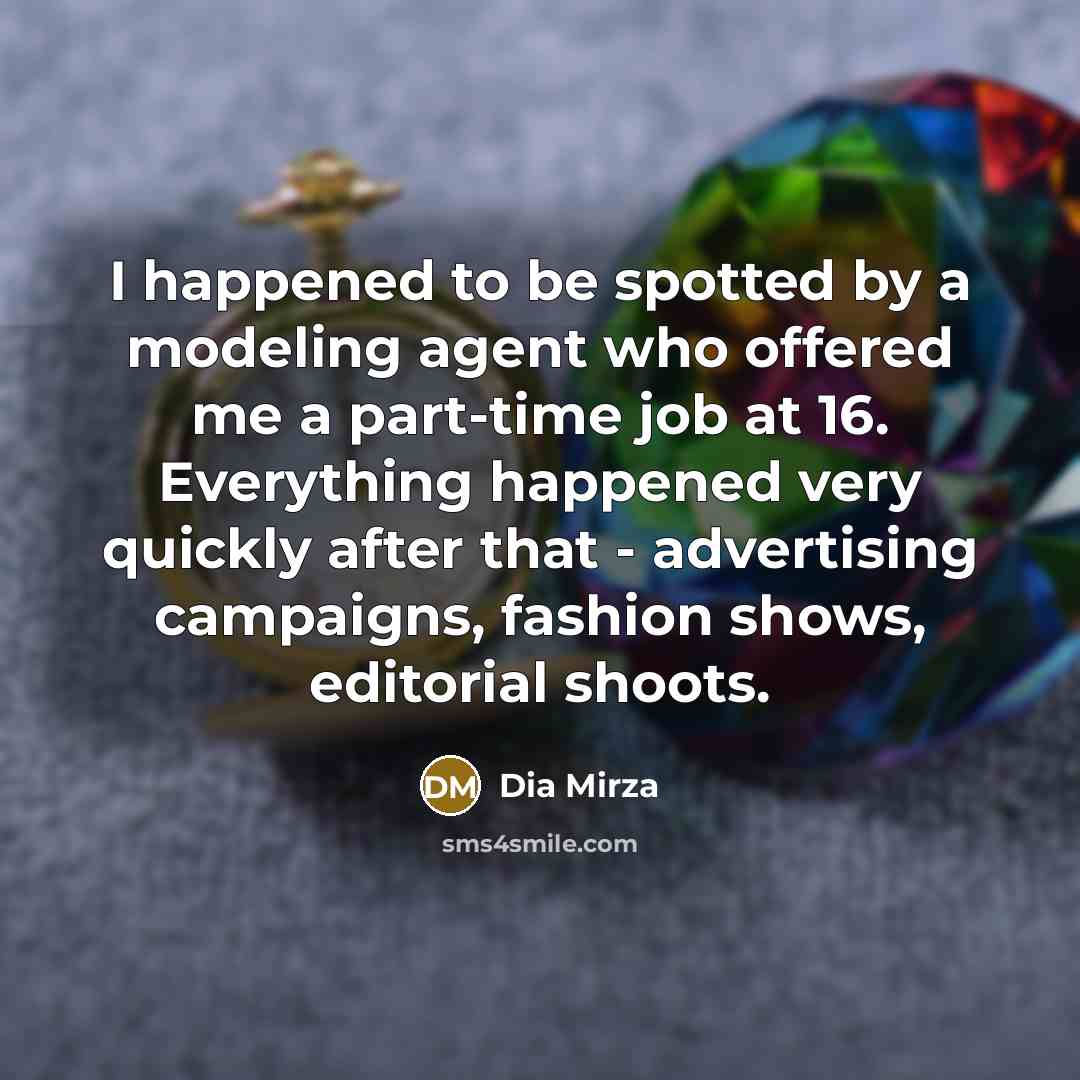 “I happened to be spotted by a modeling agent who…” quote by Dia Mirza