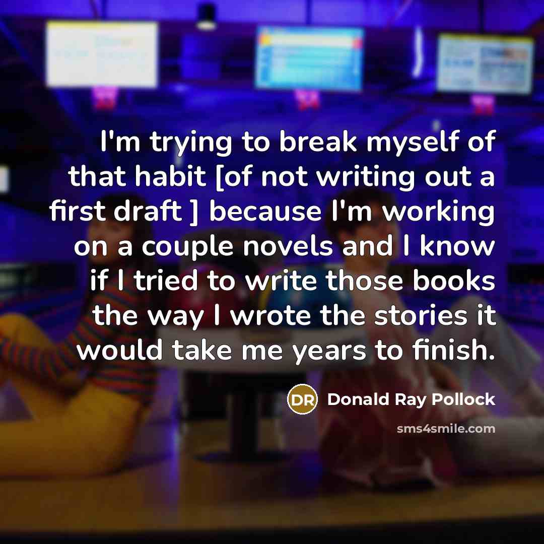 “I'm trying to break myself of that habit [of not…” quote by Donald Ray Pollock