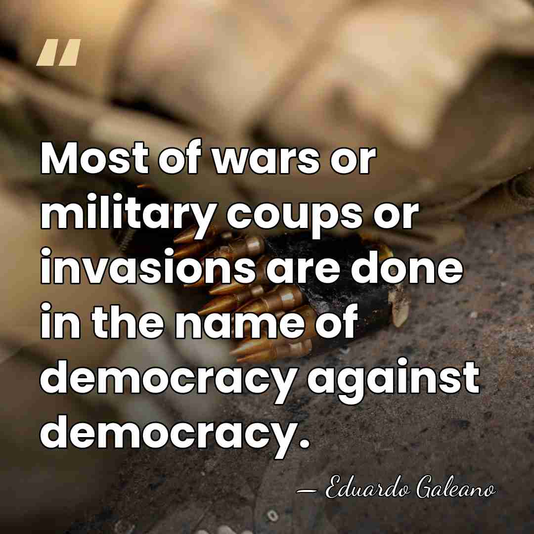 Most of wars or military coups or invasions are done in the&hellip; - Eduardo Galeano