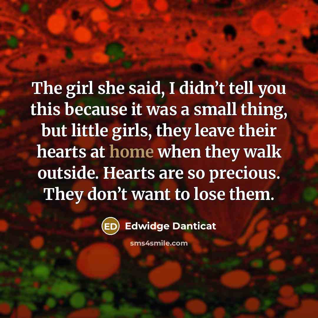 “The girl she said, I didn’t tell you this because…” quote by Edwidge Danticat