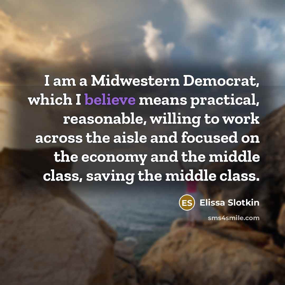 “I am a Midwestern Democrat, which I believe means practical,…” quote by Elissa Slotkin