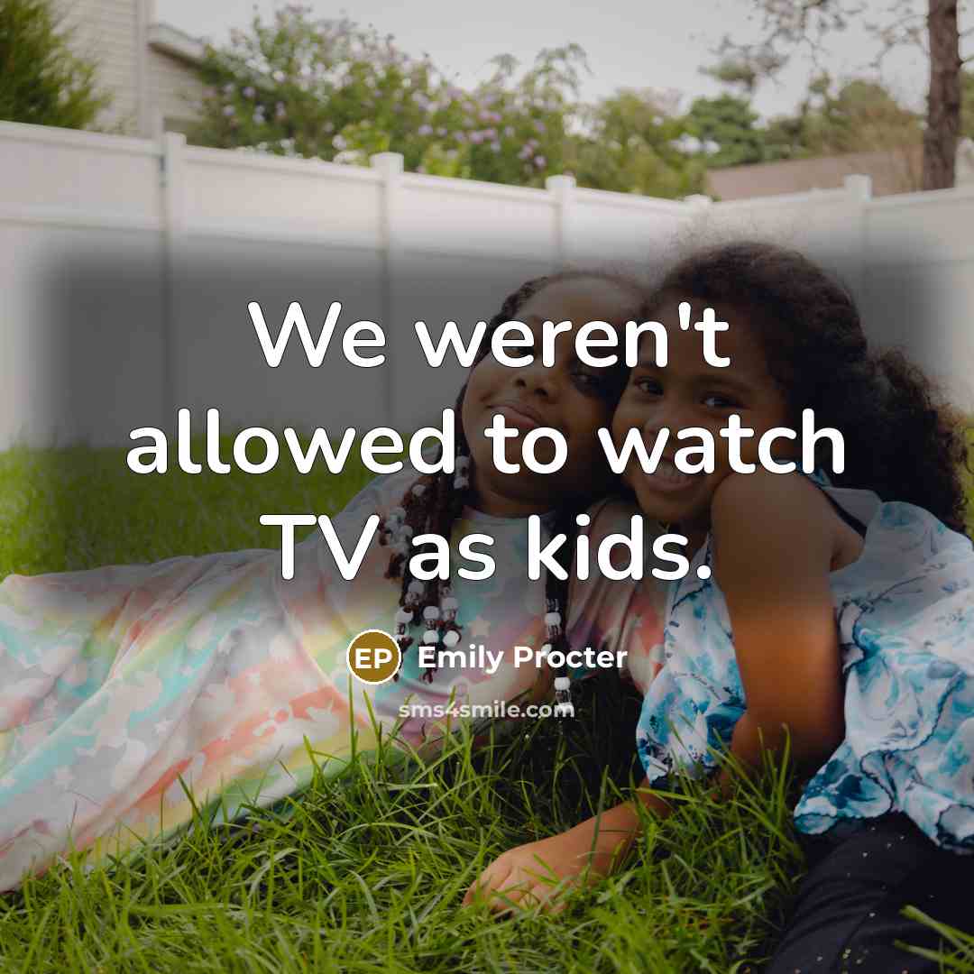 “We weren't allowed to watch TV as kids.…” quote by Emily Procter