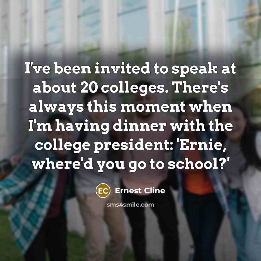 “I've been invited to speak at about 20 colleges. There's…” quote by Ernest Cline