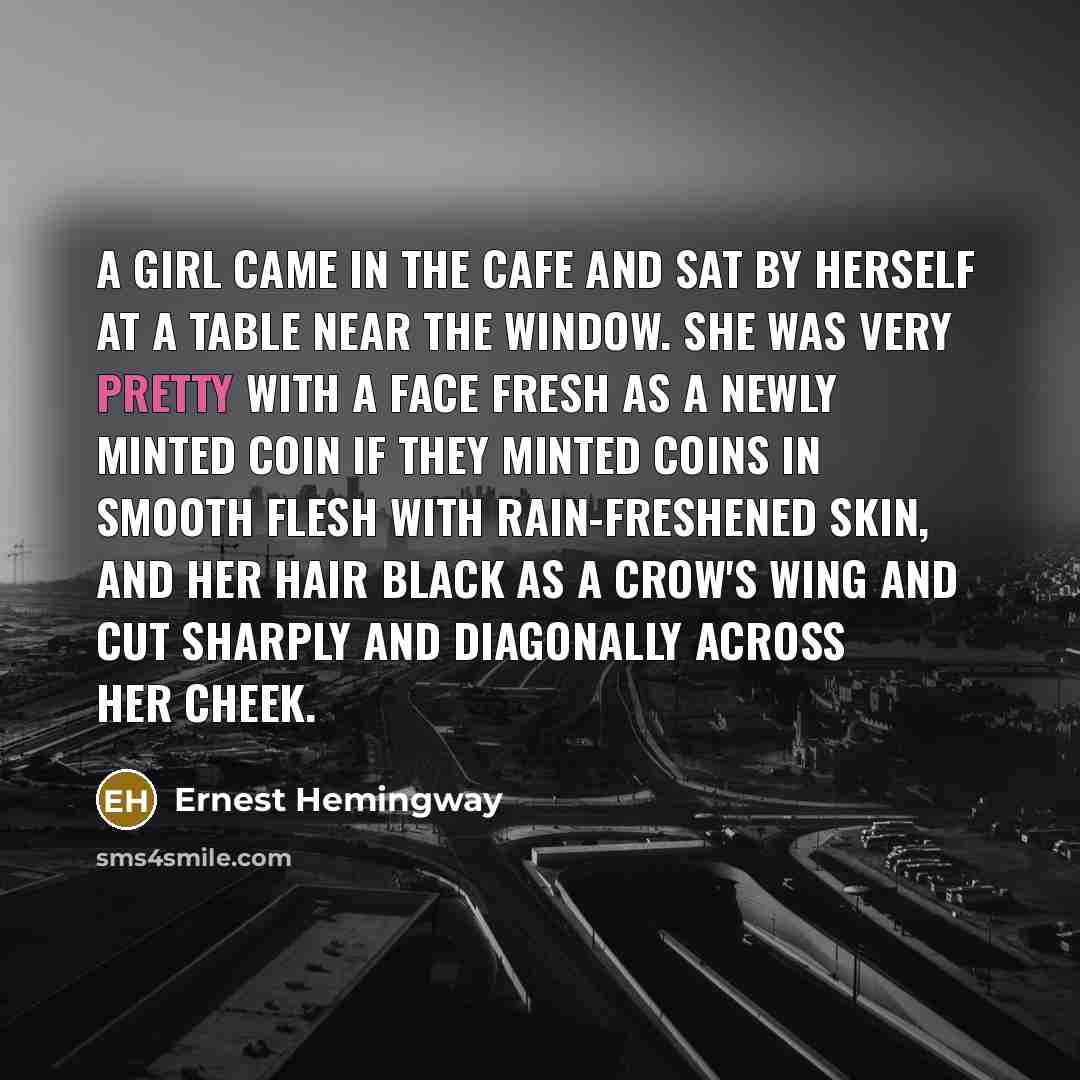 “A girl came in the cafe and sat by herself…” quote by Ernest Hemingway