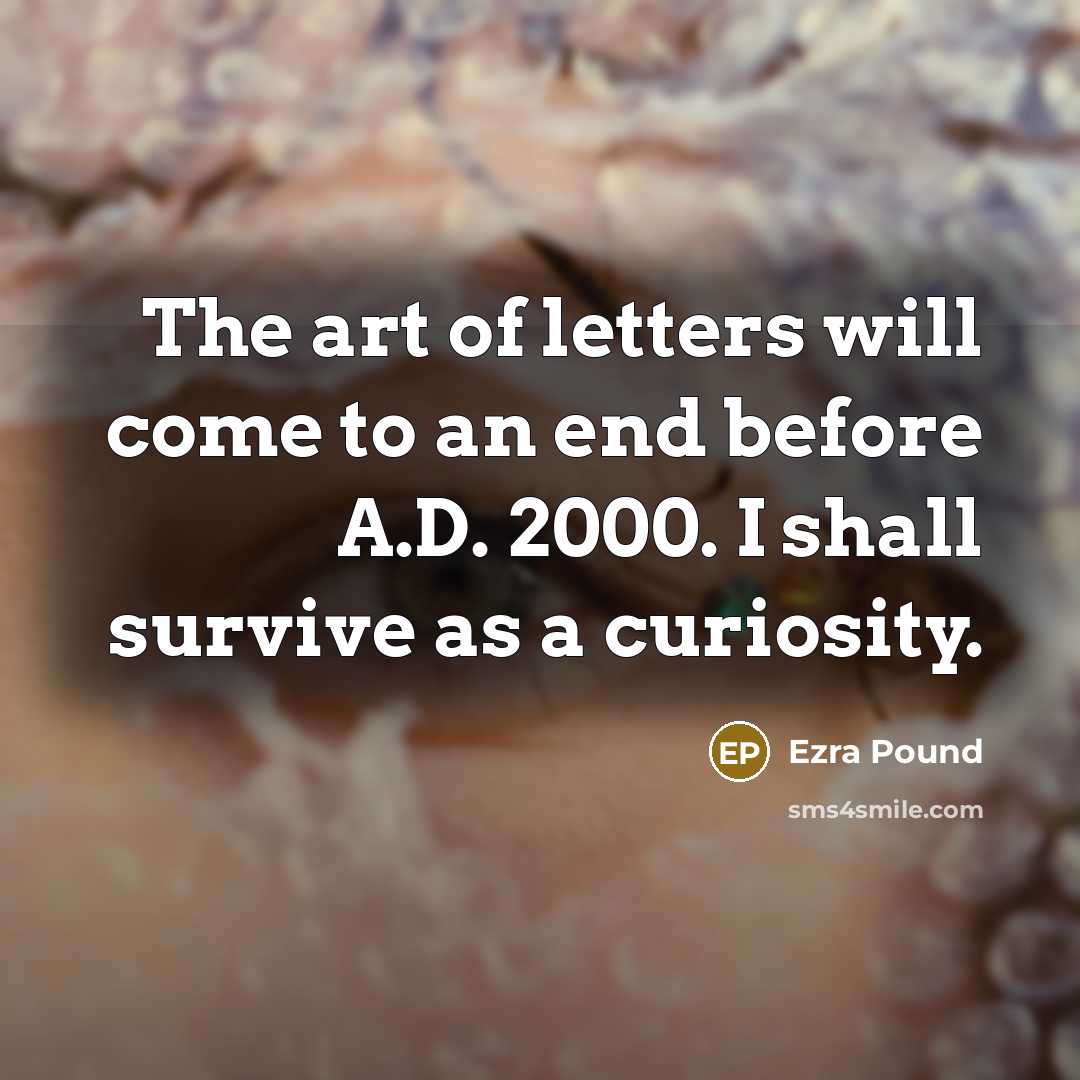 “The art of letters will come to an end before…” quote by Ezra Pound