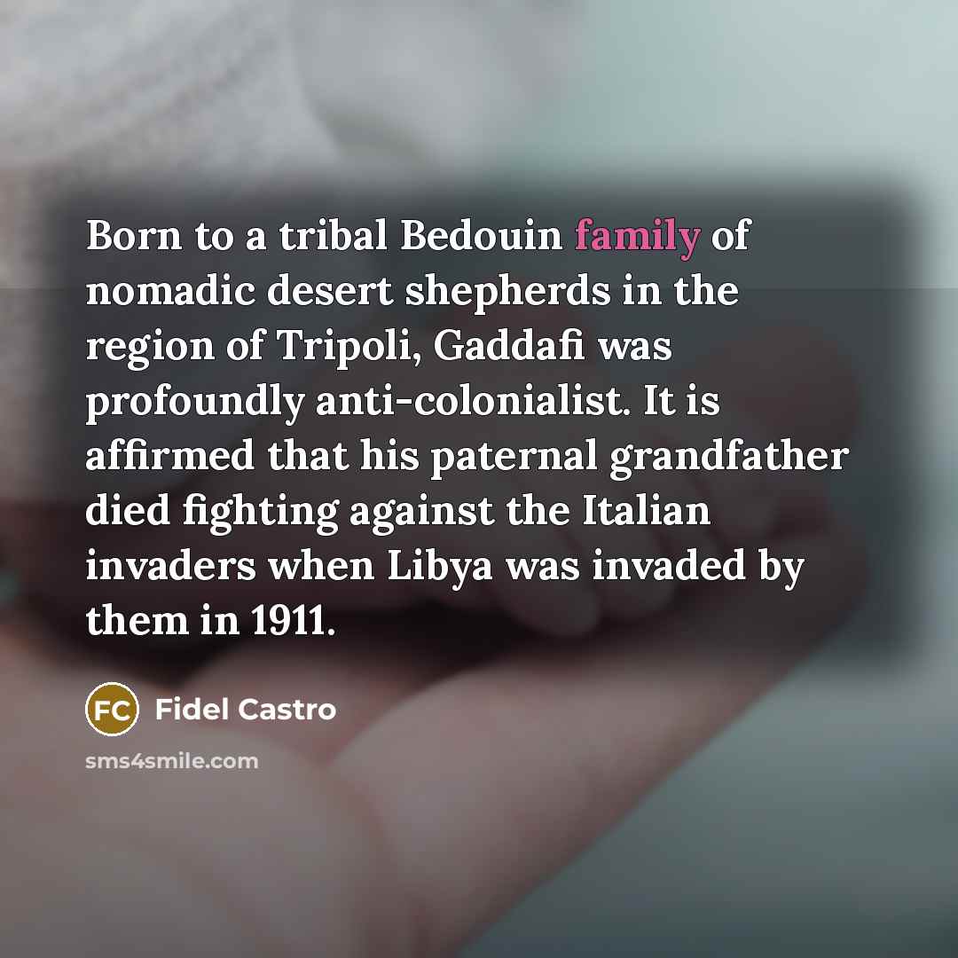 “Born to a tribal Bedouin family of nomadic desert shepherds…” quote by Fidel Castro
