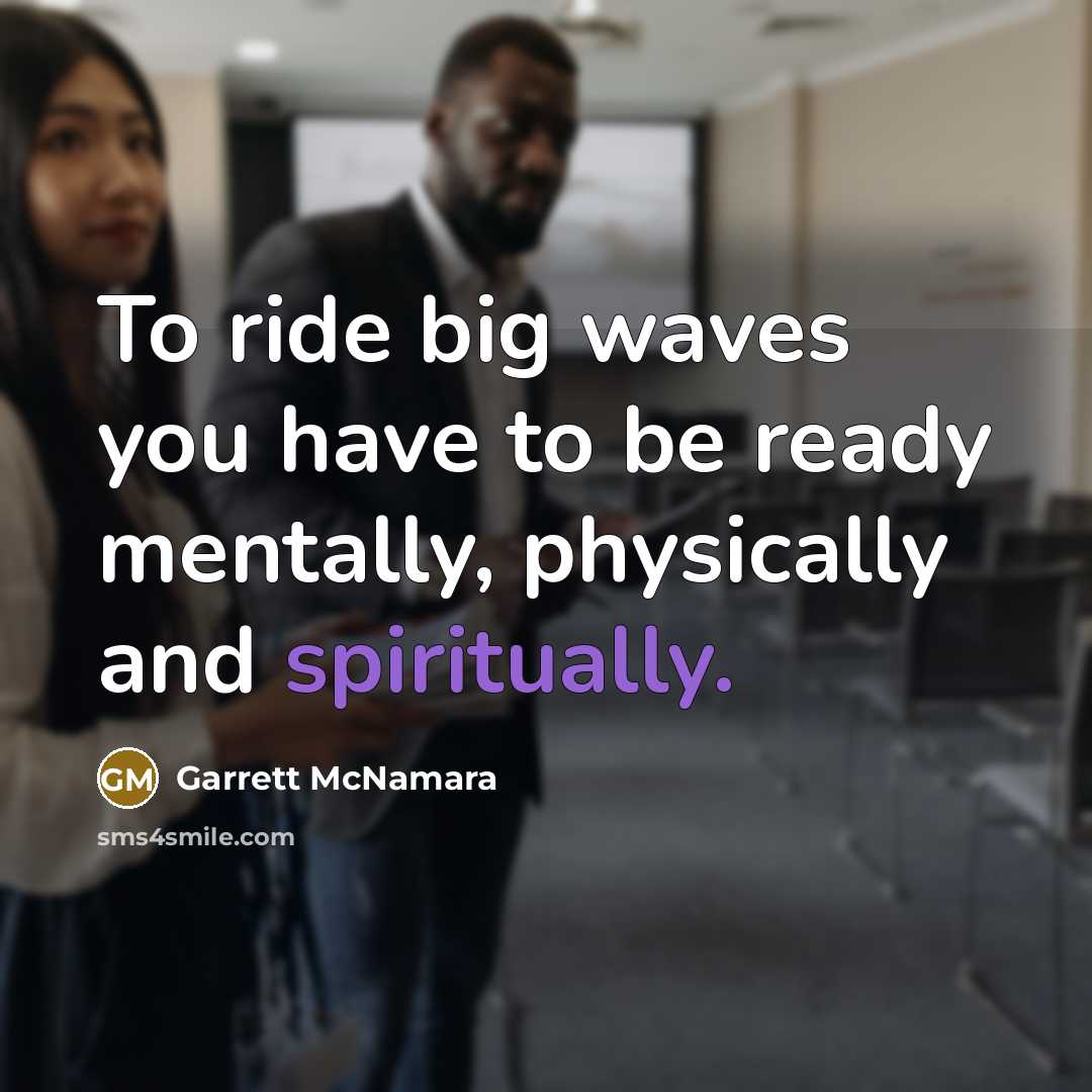 “To ride big waves you have to be ready mentally,…” quote by Garrett McNamara