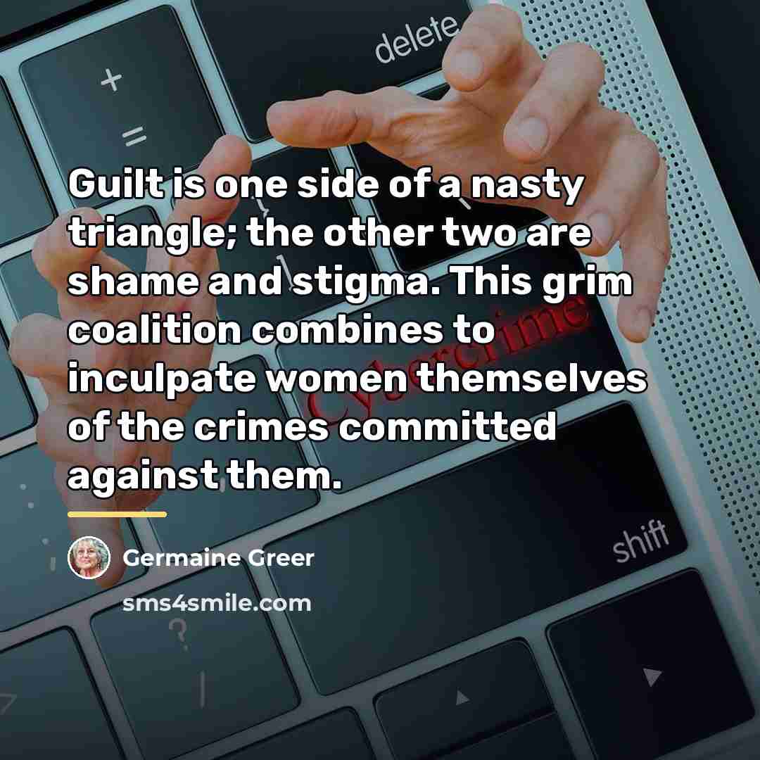 “Guilt is one side of a nasty triangle; the other…” quote by Germaine Greer
