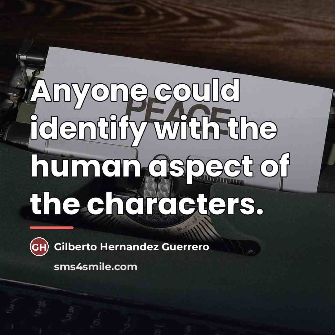 “Anyone could identify with the human aspect of the characters.…” quote by Gilberto Hernandez Guerrero