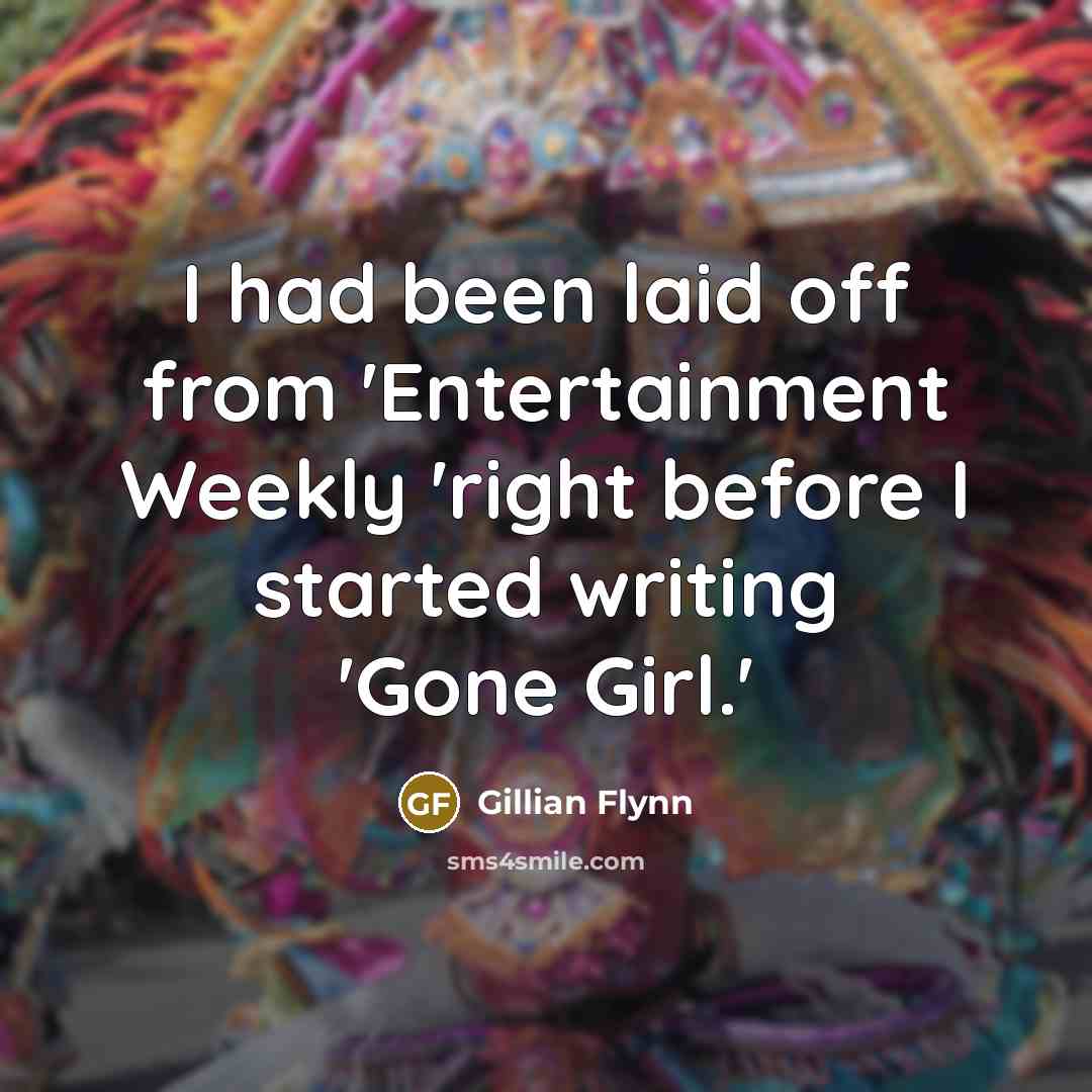 “I had been laid off from 'Entertainment Weekly 'right before…” quote by Gillian Flynn
