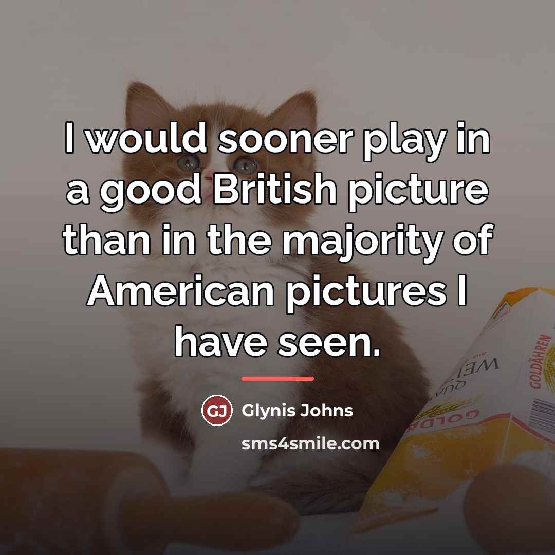 “I would sooner play in a good British picture than…” quote by Glynis Johns