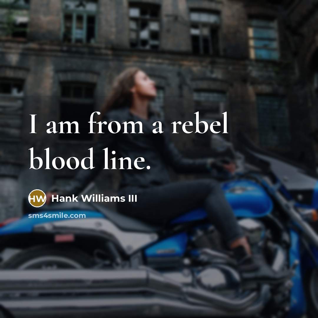 “I am from a rebel blood line.…” quote by Hank Williams III