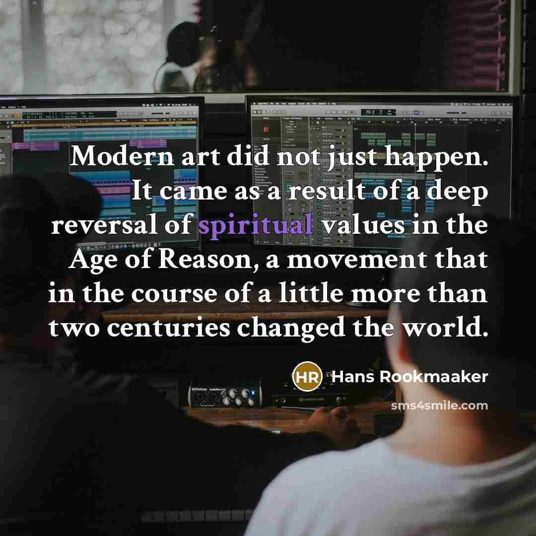 “Modern art did not just happen. It came as a…” quote by Hans Rookmaaker
