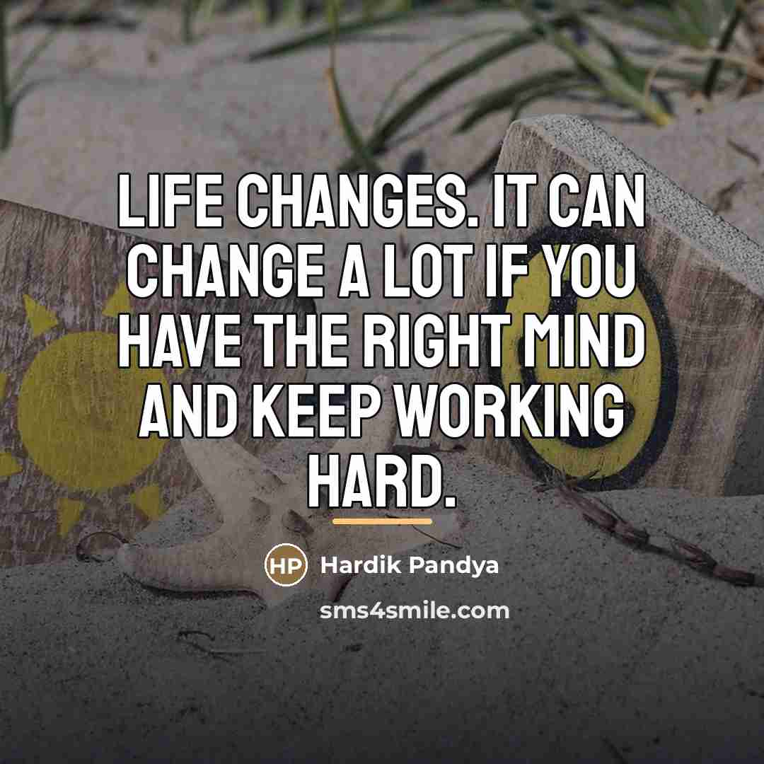 “Life changes. It can change a lot if you have…” quote by Hardik Pandya