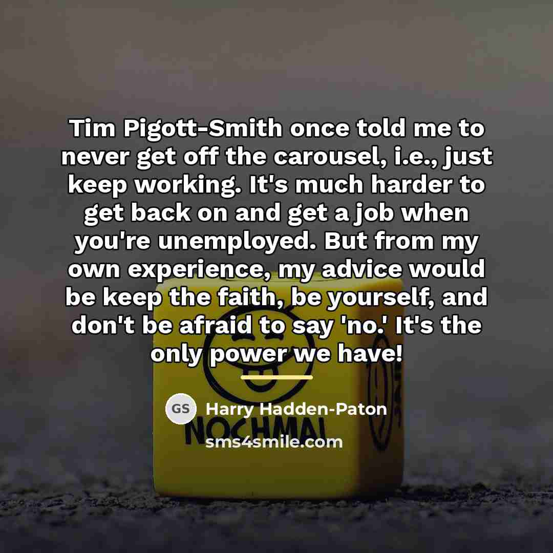 “Tim Pigott-Smith once told me to never get off the…” quote by Harry Hadden-Paton