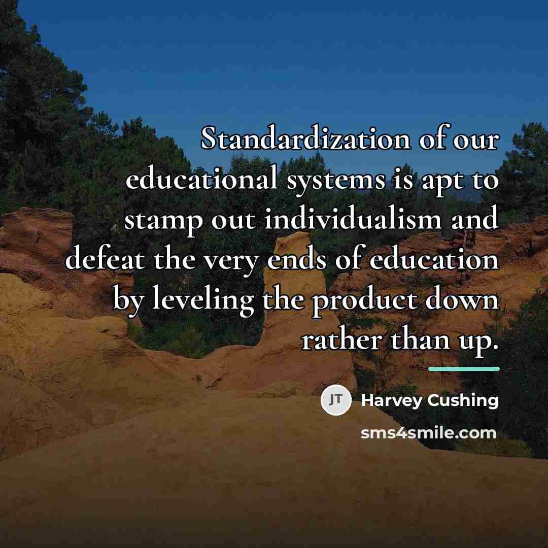 “Standardization of our educational systems is apt to stamp out…” quote by Harvey Cushing