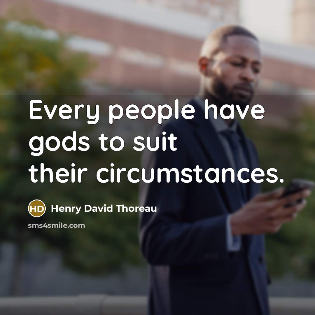 “Every people have gods to suit their circumstances.…” quote by Henry David Thoreau