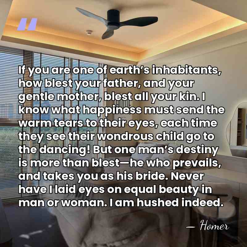 If you are one of earth’s inhabitants, how blest your father, and&hellip; - Homer
