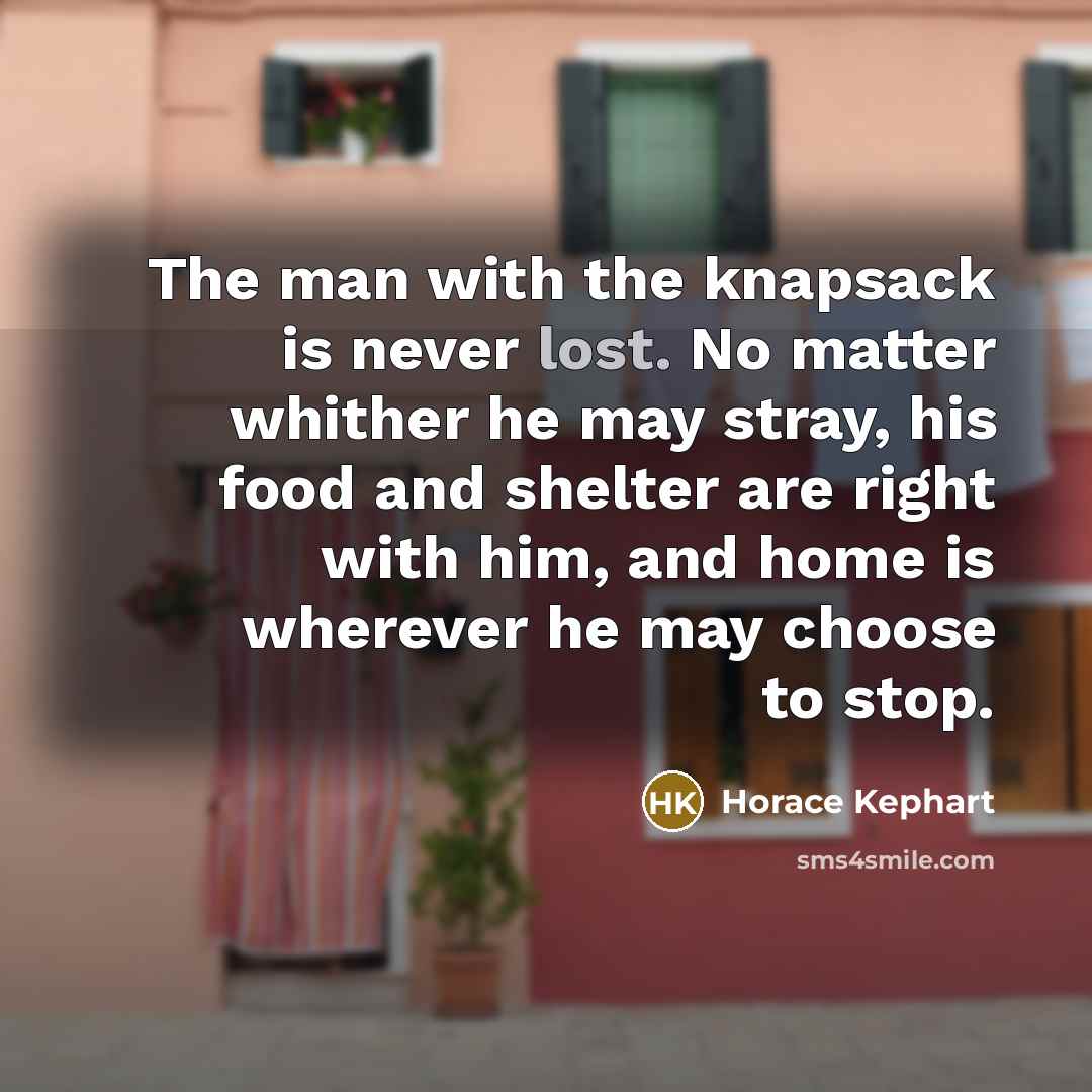 “The man with the knapsack is never lost. No matter…” quote by Horace Kephart