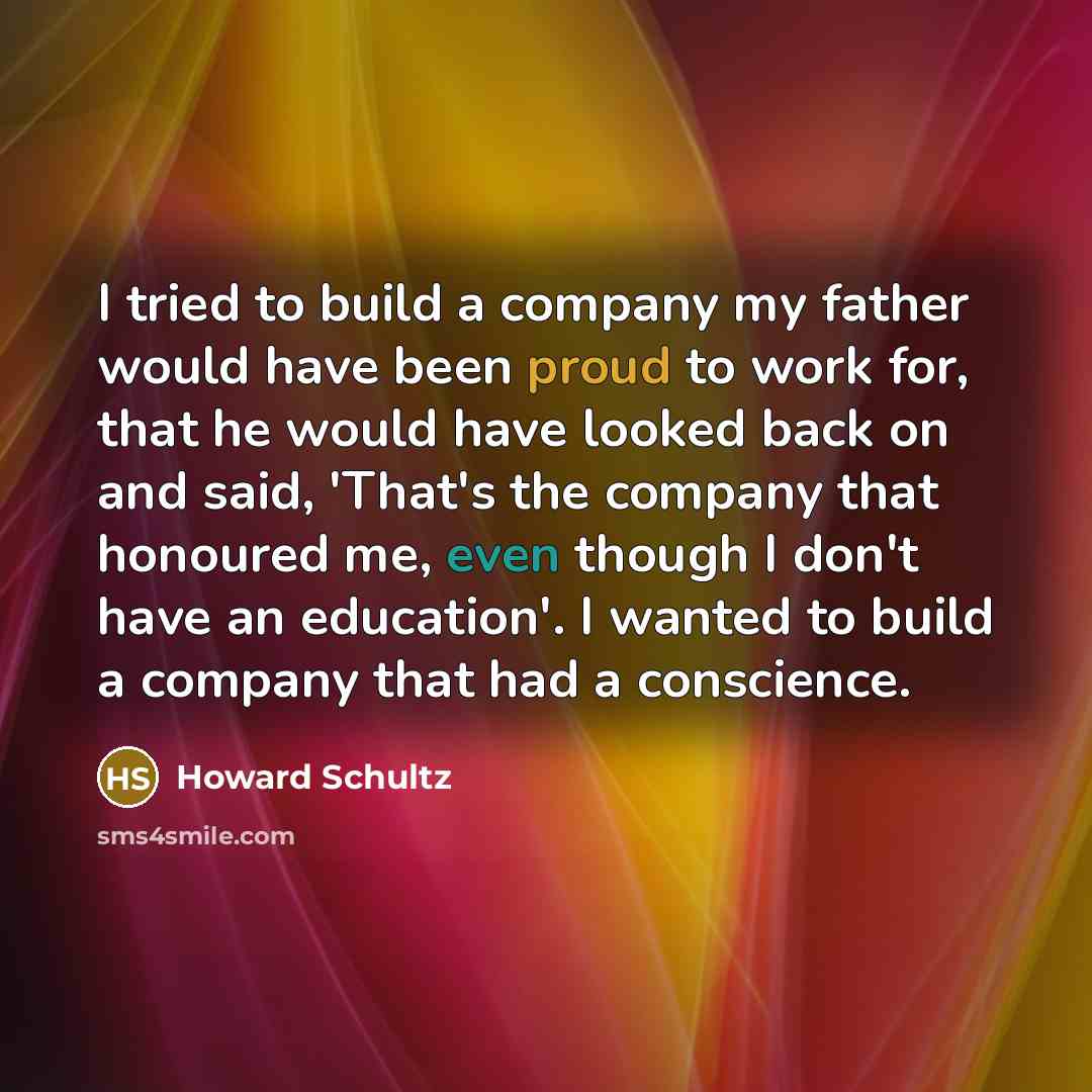“I tried to build a company my father would have…” quote by Howard Schultz