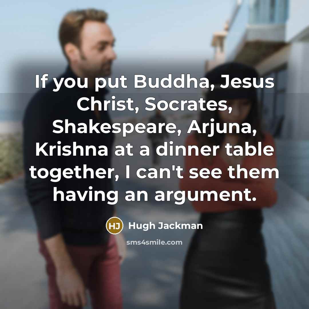 “If you put Buddha, Jesus Christ, Socrates, Shakespeare, Arjuna, Krishna…” quote by Hugh Jackman