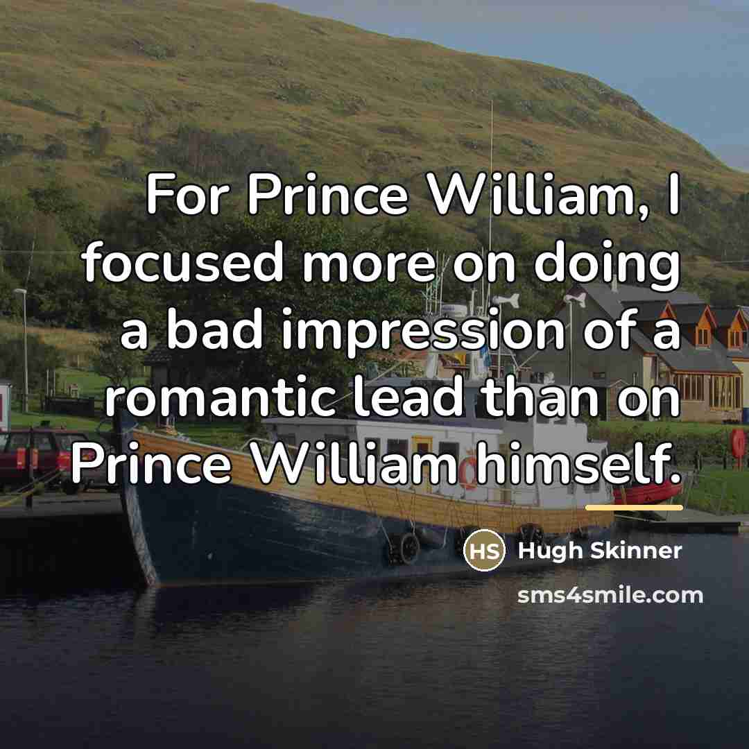 “For Prince William, I focused more on doing a bad…” quote by Hugh Skinner