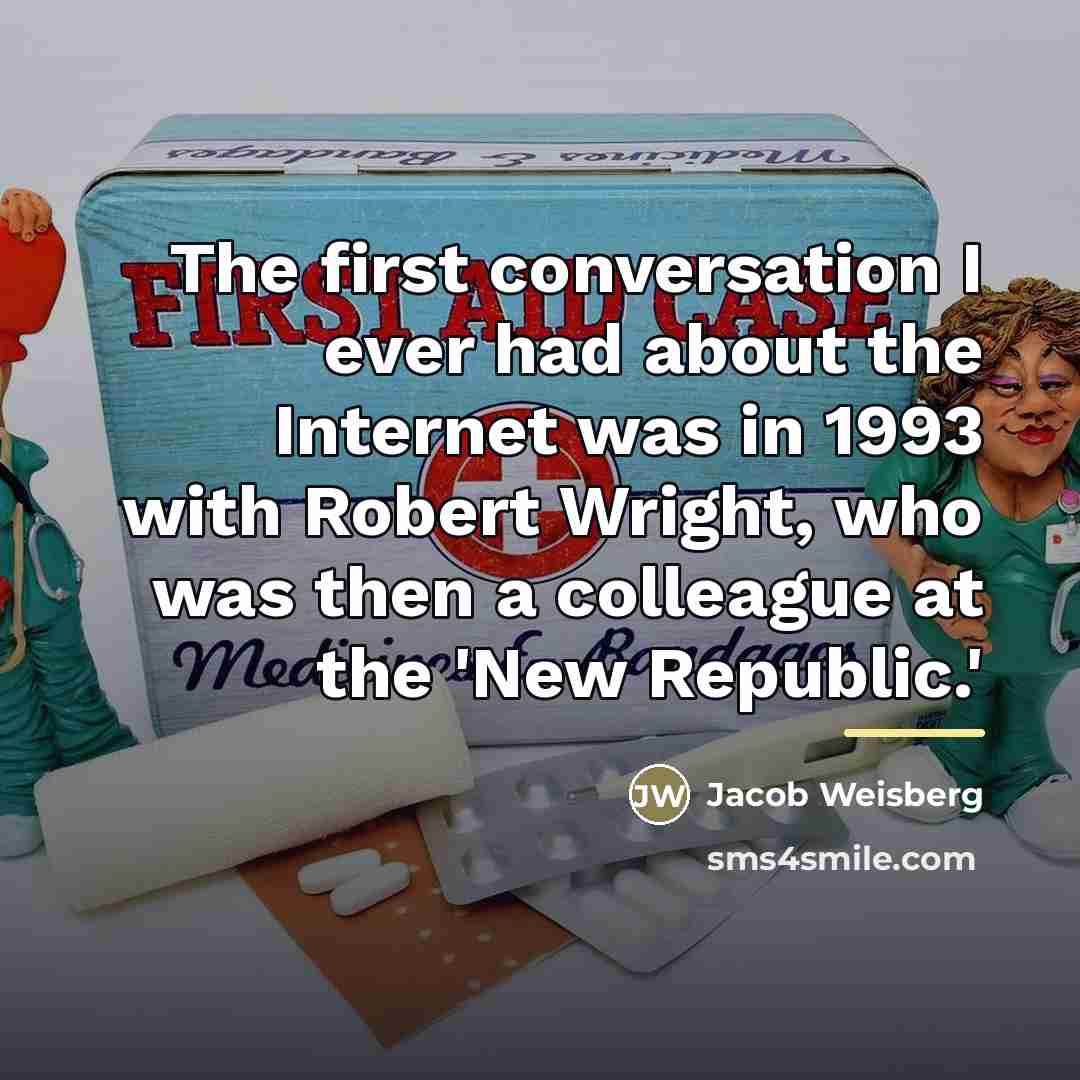 “The first conversation I ever had about the Internet was…” quote by Jacob Weisberg