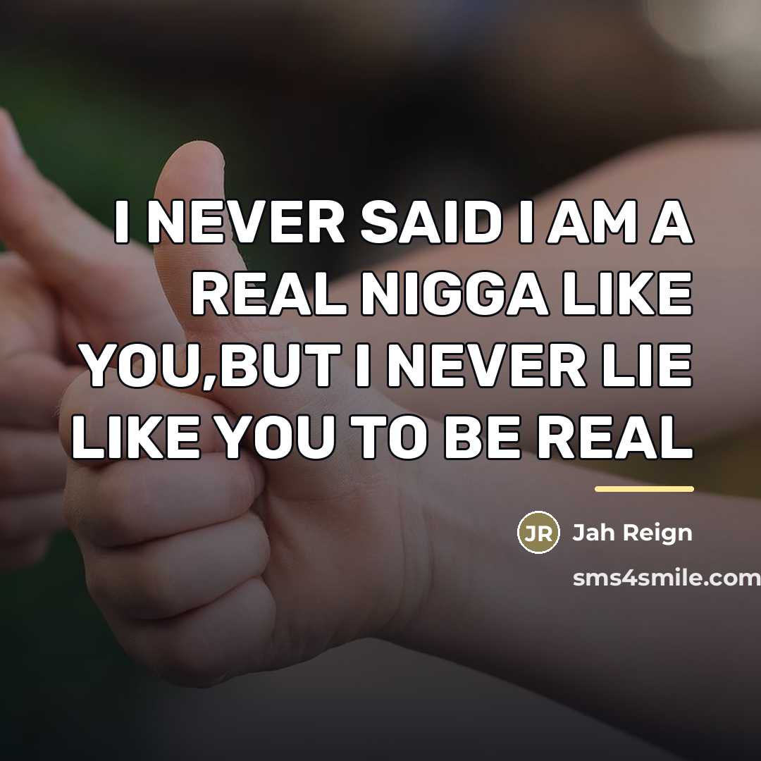 “I NEVER SAID I AM A REAL NIGGA LIKE YOU,BUT…” quote by Jah Reign