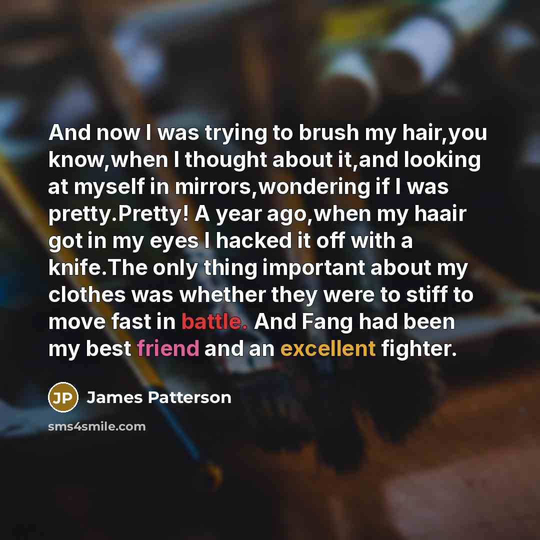 “And now I was trying to brush my hair,you know,when…” quote by James Patterson