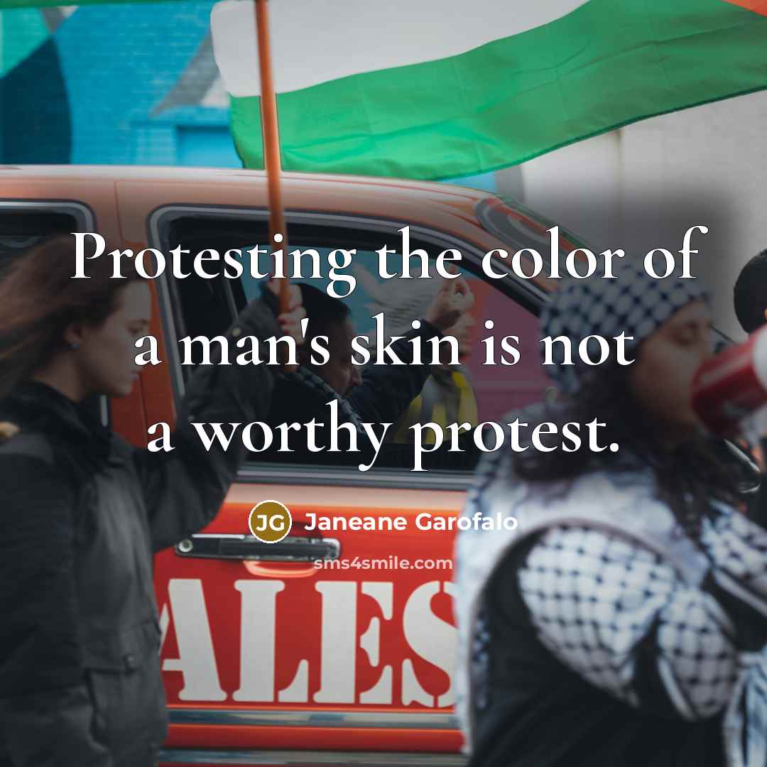 “Protesting the color of a man's skin is not a…” quote by Janeane Garofalo