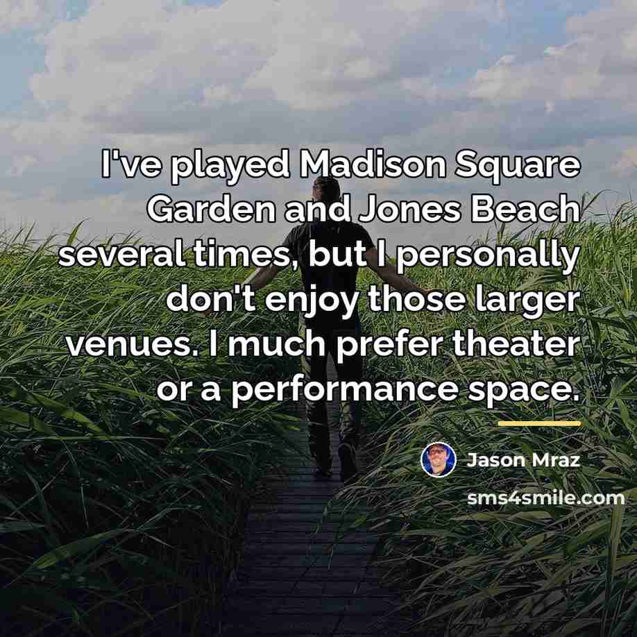 “I've played Madison Square Garden and Jones Beach several times,…” quote by Jason Mraz