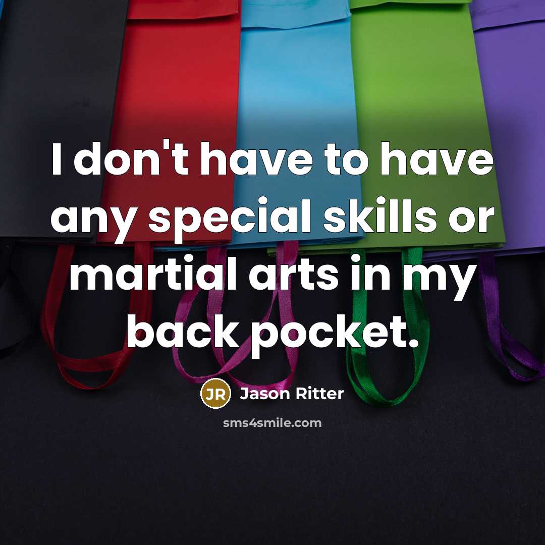 “I don't have to have any special skills or martial…” quote by Jason Ritter