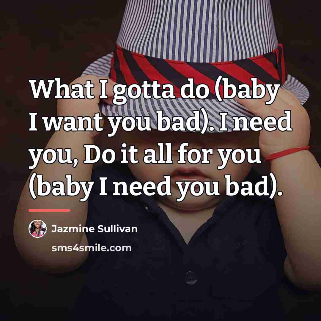 “What I gotta do (baby I want you bad). I…” quote by Jazmine Sullivan