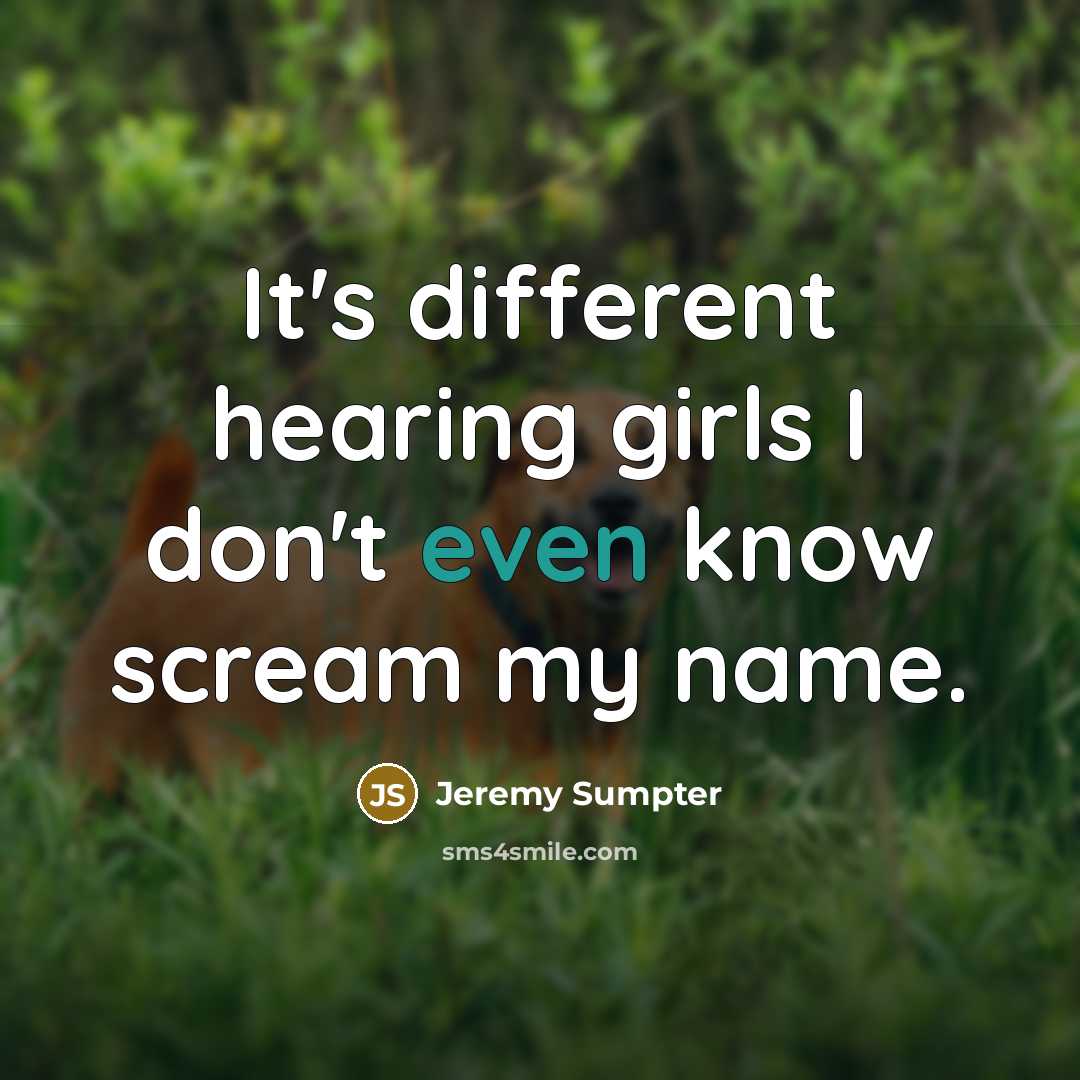 “It's different hearing girls I don't even know scream my…” quote by Jeremy Sumpter