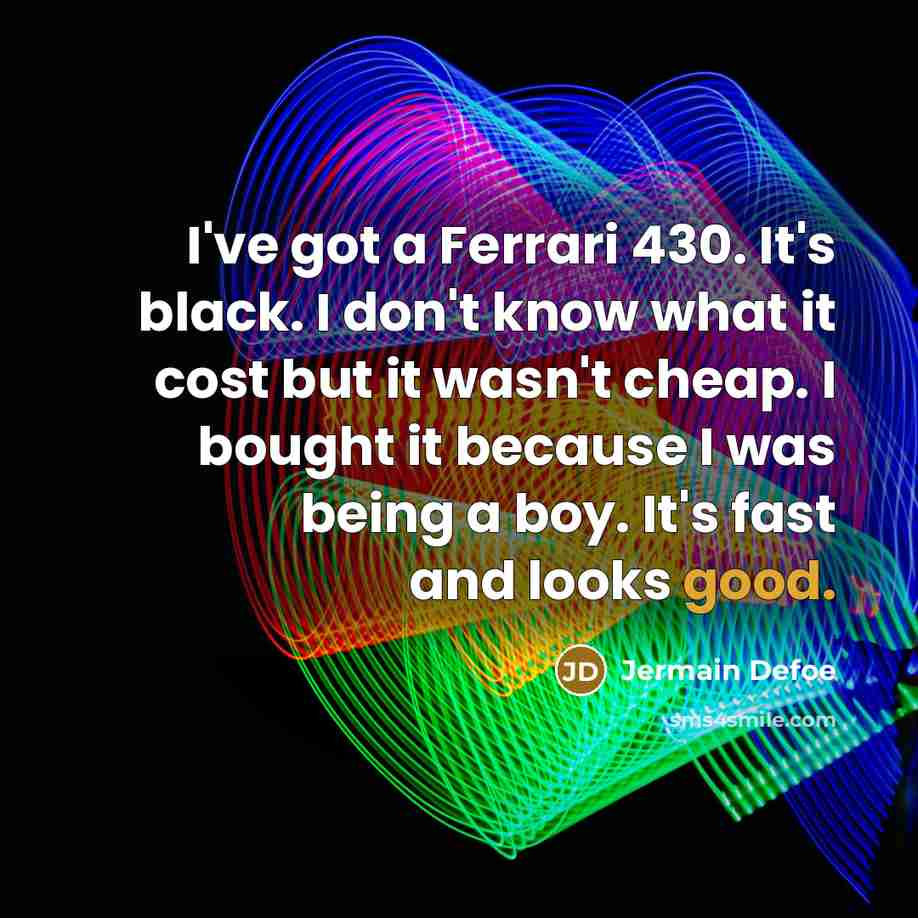 “I've got a Ferrari 430. It's black. I don't know…” quote by Jermain Defoe